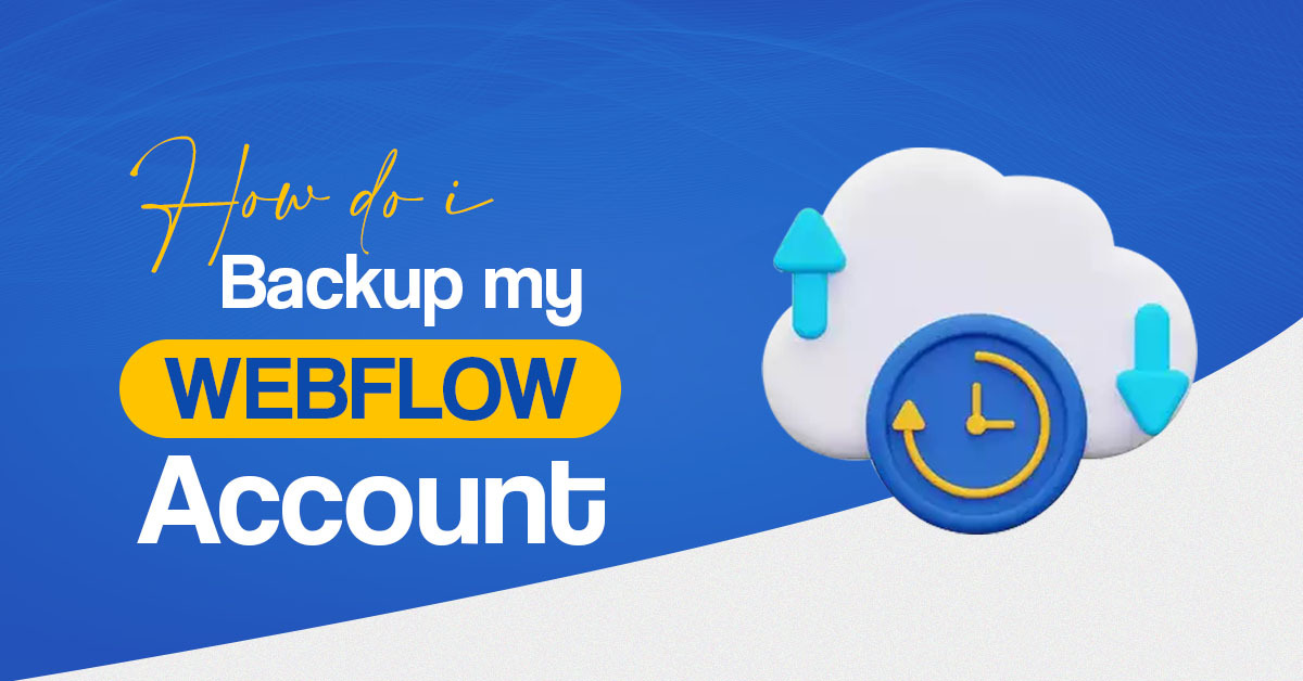 How Do I Backup My Webflow Account?